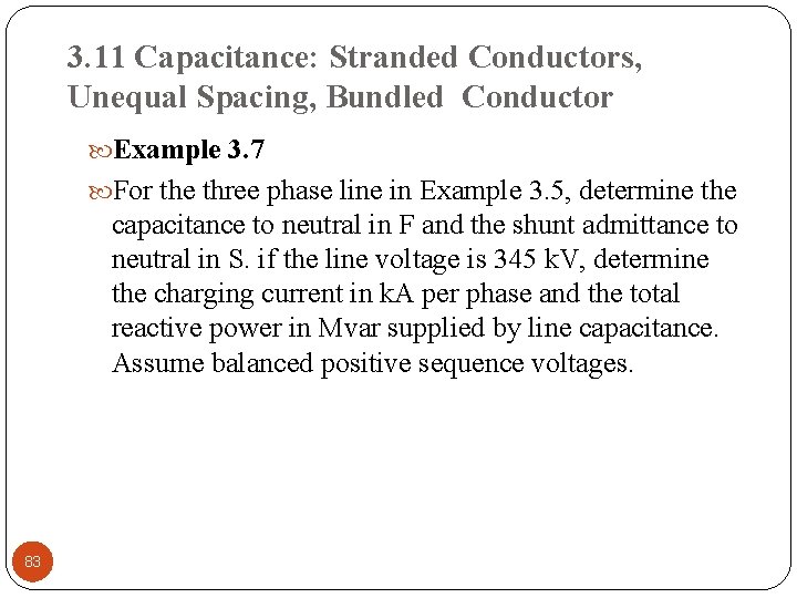 3. 11 Capacitance: Stranded Conductors, Unequal Spacing, Bundled Conductor Example 3. 7 For the