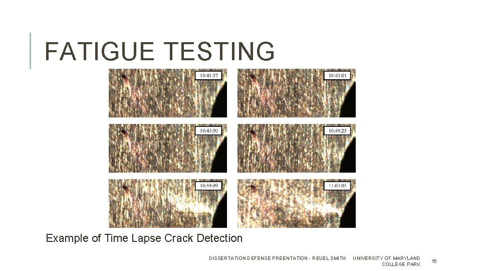 FATIGUE TESTING Example of Time Lapse Crack Detection DISSERTATION DEFENSE PREENTATION - REUEL SMITH