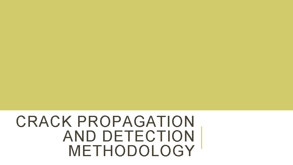 CRACK PROPAGATION AND DETECTION METHODOLOGY 