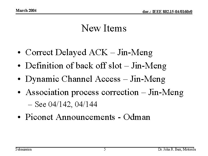 March 2004 doc. : IEEE 802. 15 -04/0160 r 0 New Items • •