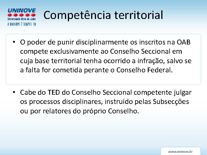 Competência territorial • O poder de punir disciplinarmente os inscritos na OAB compete exclusivamente Competência territorial • O poder de punir disciplinarmente os inscritos na OAB compete exclusivamente