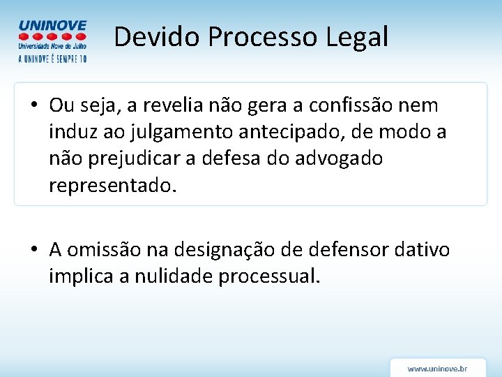 Devido Processo Legal • Ou seja, a revelia não gera a confissão nem induz Devido Processo Legal • Ou seja, a revelia não gera a confissão nem induz