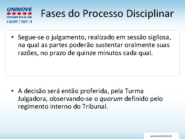 Fases do Processo Disciplinar • Segue-se o julgamento, realizado em sessão sigilosa, na qual Fases do Processo Disciplinar • Segue-se o julgamento, realizado em sessão sigilosa, na qual