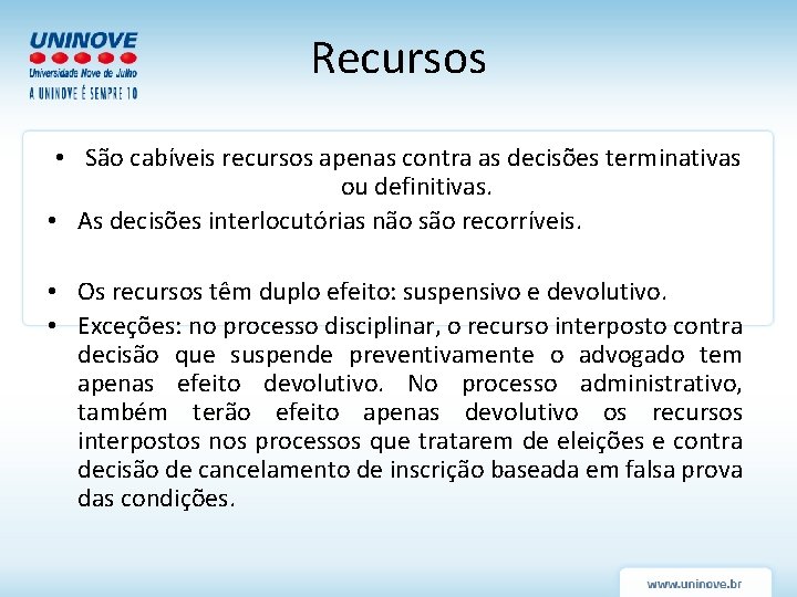 Recursos • São cabíveis recursos apenas contra as decisões terminativas ou definitivas. • As Recursos • São cabíveis recursos apenas contra as decisões terminativas ou definitivas. • As