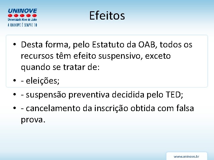 Efeitos • Desta forma, pelo Estatuto da OAB, todos os recursos têm efeito suspensivo, Efeitos • Desta forma, pelo Estatuto da OAB, todos os recursos têm efeito suspensivo,