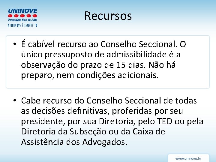 Recursos • É cabível recurso ao Conselho Seccional. O único pressuposto de admissibilidade é Recursos • É cabível recurso ao Conselho Seccional. O único pressuposto de admissibilidade é