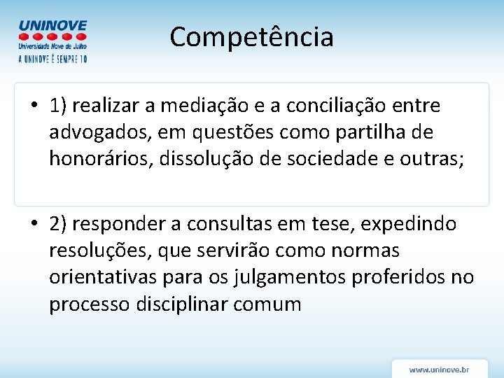 Competência • 1) realizar a mediação e a conciliação entre advogados, em questões como Competência • 1) realizar a mediação e a conciliação entre advogados, em questões como
