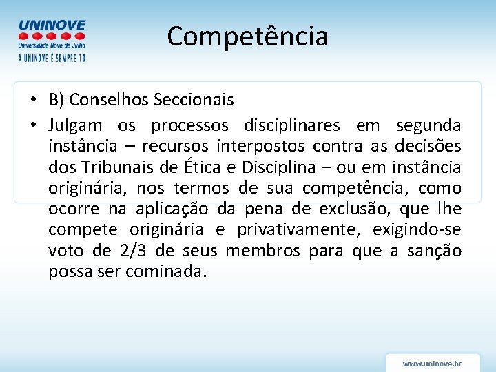 Competência • B) Conselhos Seccionais • Julgam os processos disciplinares em segunda instância – Competência • B) Conselhos Seccionais • Julgam os processos disciplinares em segunda instância –