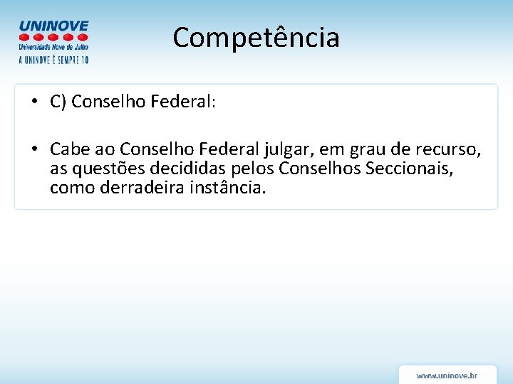 Competência • C) Conselho Federal: • Cabe ao Conselho Federal julgar, em grau de Competência • C) Conselho Federal: • Cabe ao Conselho Federal julgar, em grau de