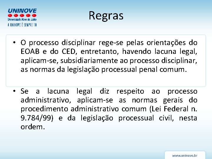 Regras • O processo disciplinar rege-se pelas orientações do EOAB e do CED, entretanto, Regras • O processo disciplinar rege-se pelas orientações do EOAB e do CED, entretanto,
