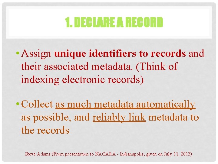 1. DECLARE A RECORD • Assign unique identifiers to records and their associated metadata. 1. DECLARE A RECORD • Assign unique identifiers to records and their associated metadata.