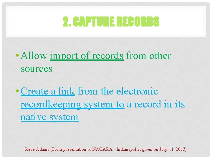 2. CAPTURE RECORDS • Allow import of records from other sources • Create a 2. CAPTURE RECORDS • Allow import of records from other sources • Create a