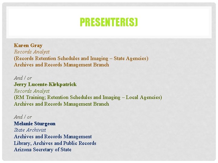 PRESENTER(S) Karen Gray Records Analyst (Records Retention Schedules and Imaging – State Agencies) Archives PRESENTER(S) Karen Gray Records Analyst (Records Retention Schedules and Imaging – State Agencies) Archives