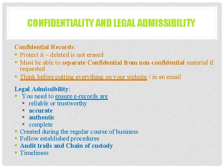 CONFIDENTIALITY AND LEGAL ADMISSIBILITY Confidential Records: § Protect it – deleted is not erased CONFIDENTIALITY AND LEGAL ADMISSIBILITY Confidential Records: § Protect it – deleted is not erased