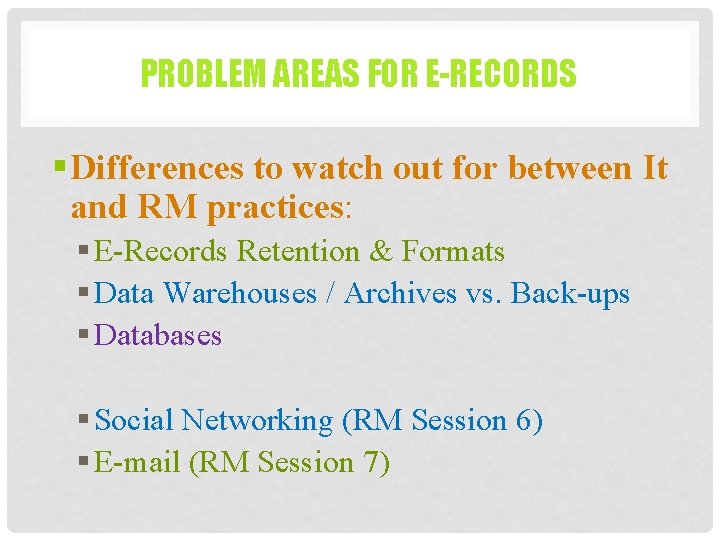 PROBLEM AREAS FOR E-RECORDS § Differences to watch out for between It and RM PROBLEM AREAS FOR E-RECORDS § Differences to watch out for between It and RM