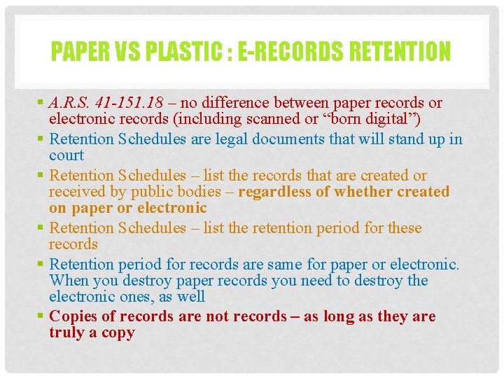 PAPER VS PLASTIC : E-RECORDS RETENTION § A. R. S. 41 -151. 18 – PAPER VS PLASTIC : E-RECORDS RETENTION § A. R. S. 41 -151. 18 –