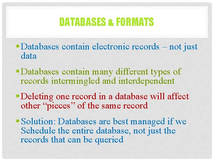 DATABASES & FORMATS § Databases contain electronic records – not just data § Databases DATABASES & FORMATS § Databases contain electronic records – not just data § Databases
