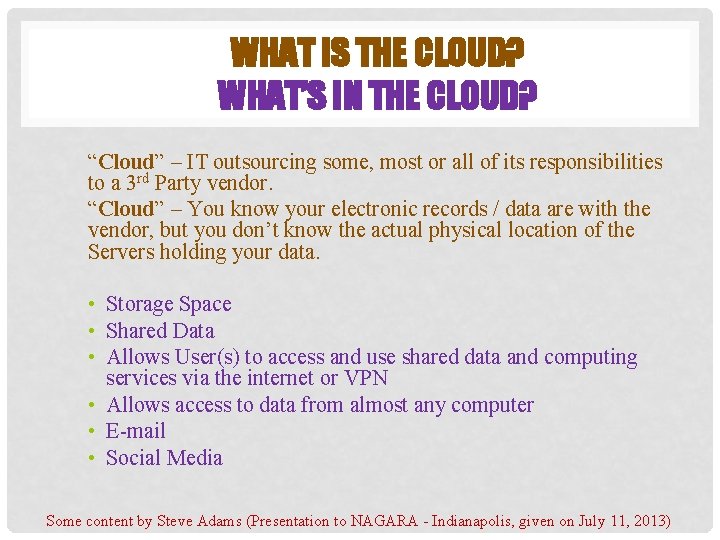 WHAT IS THE CLOUD? WHAT’S IN THE CLOUD? “Cloud” – IT outsourcing some, most WHAT IS THE CLOUD? WHAT’S IN THE CLOUD? “Cloud” – IT outsourcing some, most