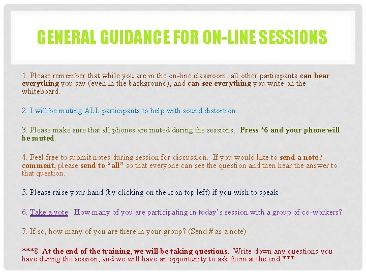 GENERAL GUIDANCE FOR ON-LINE SESSIONS 1. Please remember that while you are in the GENERAL GUIDANCE FOR ON-LINE SESSIONS 1. Please remember that while you are in the