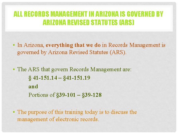 ALL RECORDS MANAGEMENT IN ARIZONA IS GOVERNED BY ARIZONA REVISED STATUTES (ARS) • In ALL RECORDS MANAGEMENT IN ARIZONA IS GOVERNED BY ARIZONA REVISED STATUTES (ARS) • In