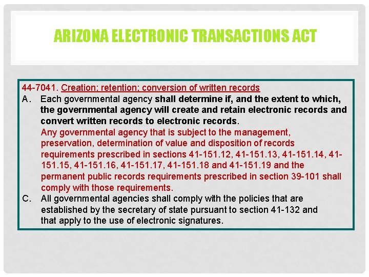 ARIZONA ELECTRONIC TRANSACTIONS ACT 44 -7041. Creation; retention; conversion of written records A. Each ARIZONA ELECTRONIC TRANSACTIONS ACT 44 -7041. Creation; retention; conversion of written records A. Each