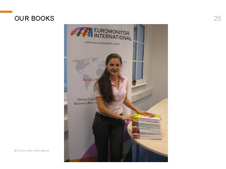 OUR BOOKS © Euromonitor International 25 