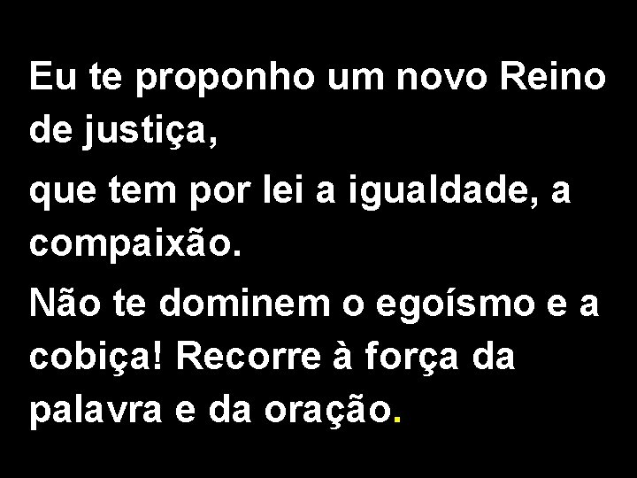 Eu te proponho um novo Reino de justiça, que tem por lei a igualdade,