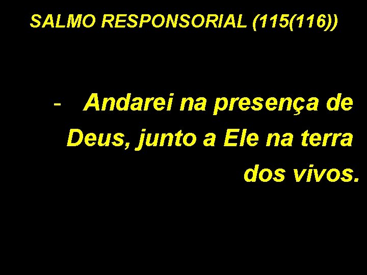 SALMO RESPONSORIAL (115(116)) - Andarei na presença de Deus, junto a Ele na terra