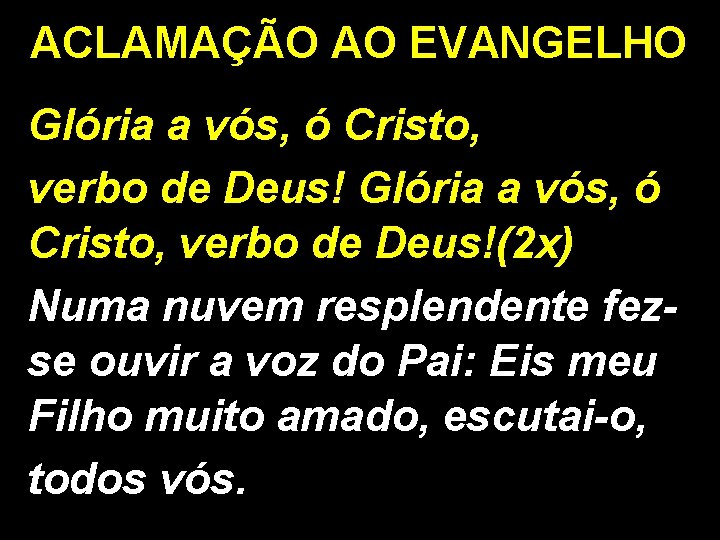 ACLAMAÇÃO AO EVANGELHO Glória a vós, ó Cristo, verbo de Deus!(2 x) Numa nuvem