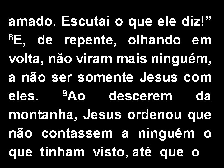 amado. Escutai o que ele diz!” 8 E, de repente, olhando em volta, não