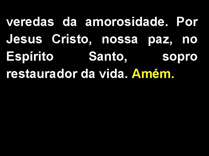 veredas da amorosidade. Por Jesus Cristo, nossa paz, no Espírito Santo, sopro restaurador da