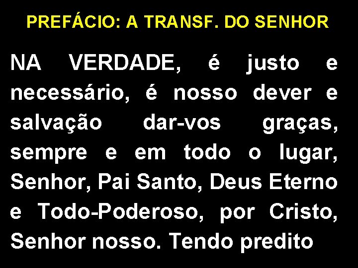 PREFÁCIO: A TRANSF. DO SENHOR NA VERDADE, é justo e necessário, é nosso dever