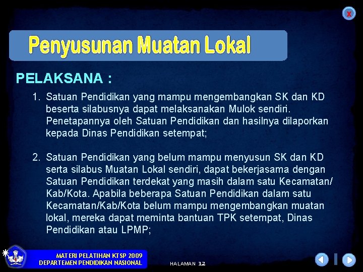 x PELAKSANA : 1. Satuan Pendidikan yang mampu mengembangkan SK dan KD beserta silabusnya