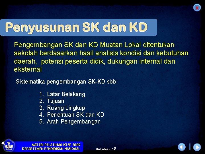 x Pengembangan SK dan KD Muatan Lokal ditentukan sekolah berdasarkan hasil analisis kondisi dan