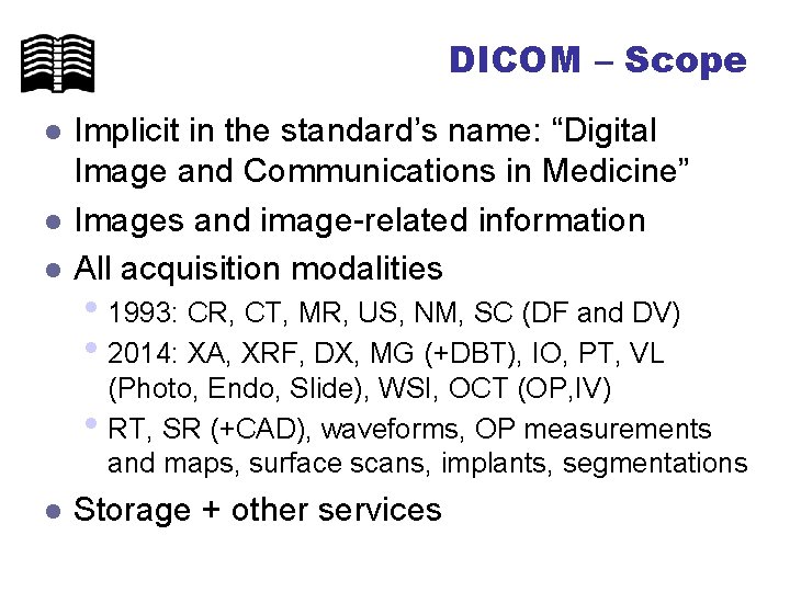 DICOM – Scope l l l Implicit in the standard’s name: “Digital Image and