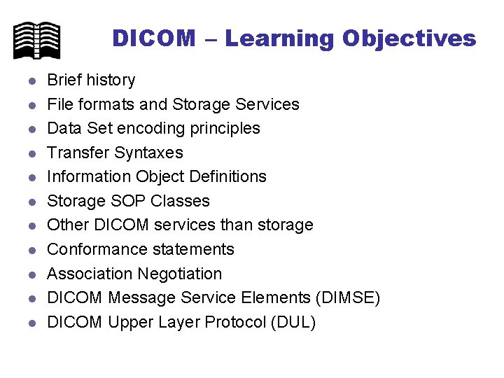 DICOM – Learning Objectives l l l Brief history File formats and Storage Services