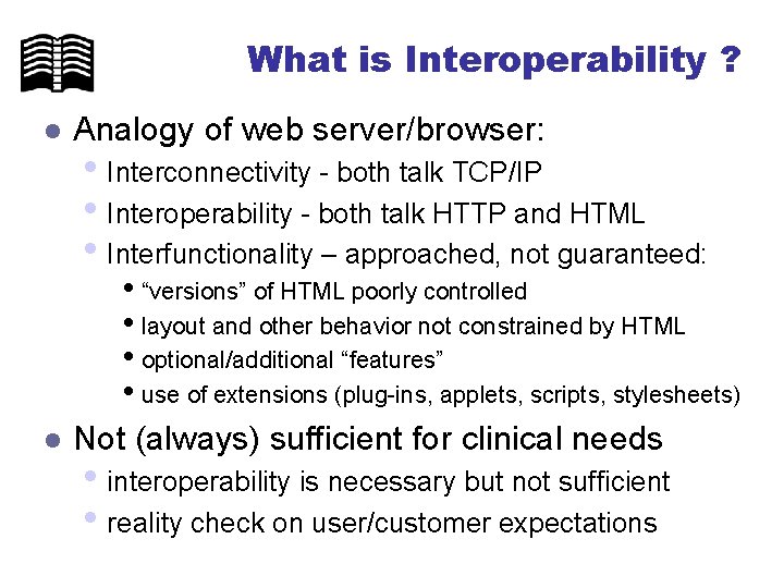 What is Interoperability ? l Analogy of web server/browser: • Interconnectivity - both talk