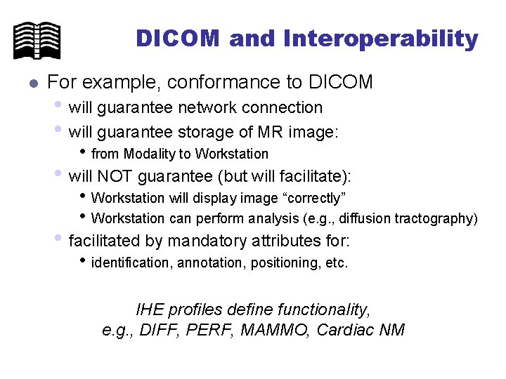 DICOM and Interoperability l For example, conformance to DICOM • will guarantee network connection