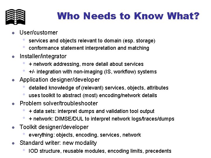 Who Needs to Know What? l l l User/customer • • services and objects