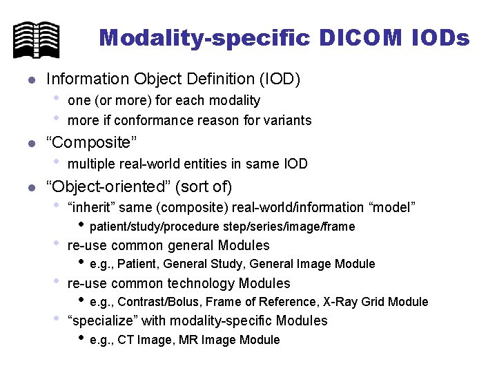 Modality-specific DICOM IODs l l l Information Object Definition (IOD) • • one (or