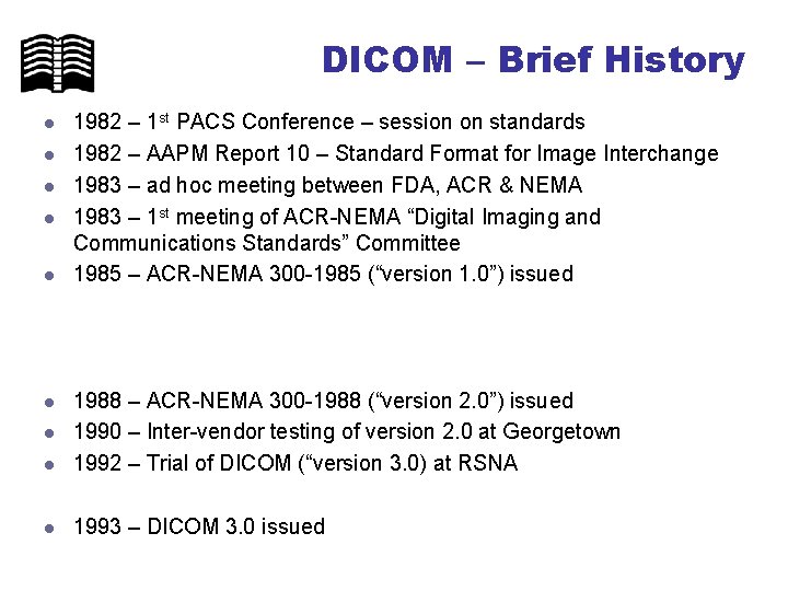 DICOM – Brief History l l l 1982 – 1 st PACS Conference –