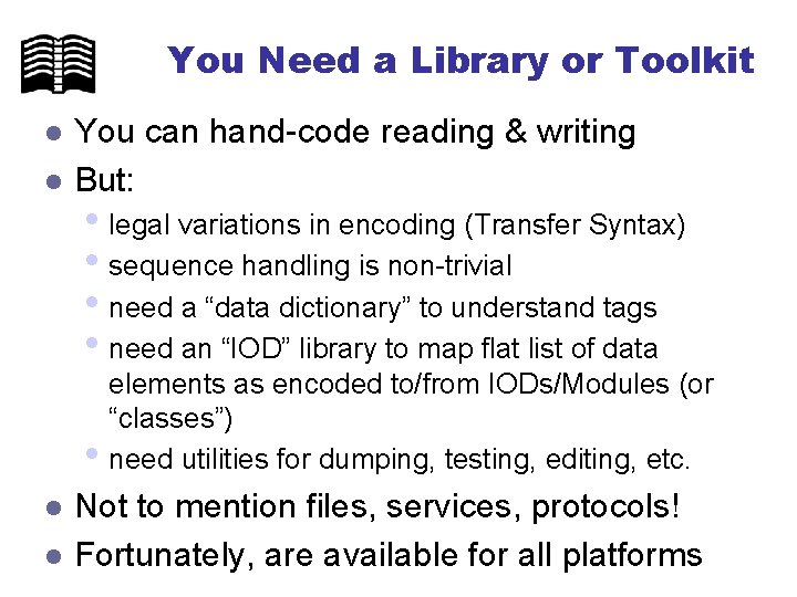 You Need a Library or Toolkit l l You can hand-code reading & writing