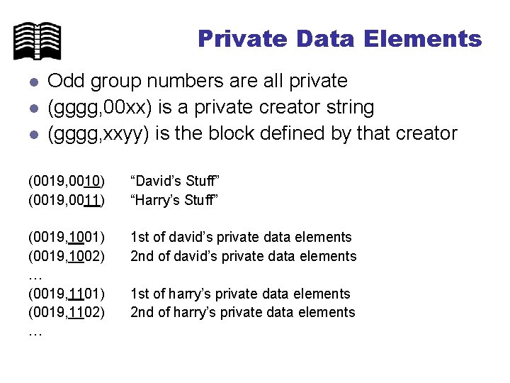 Private Data Elements l l l Odd group numbers are all private (gggg, 00