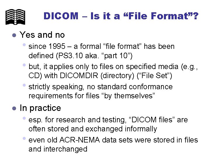 DICOM – Is it a “File Format”? l Yes and no • since 1995