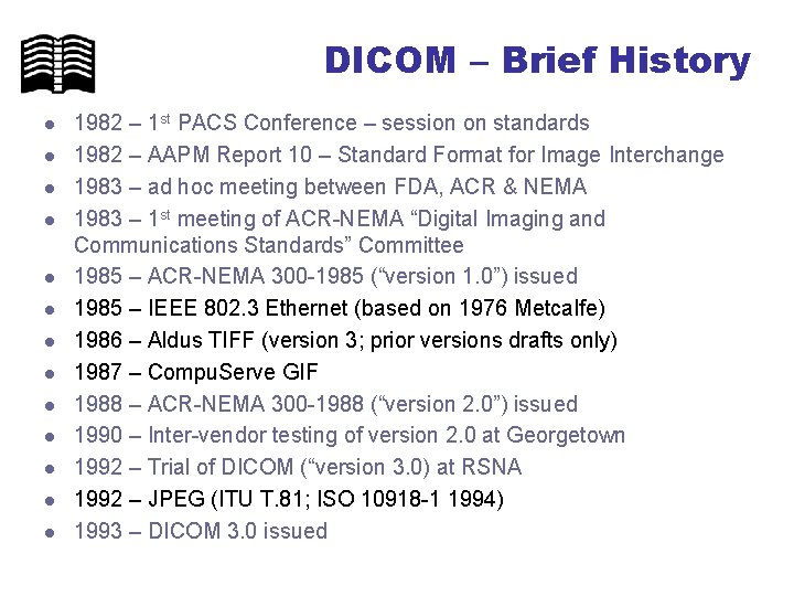 DICOM – Brief History l l l l 1982 – 1 st PACS Conference