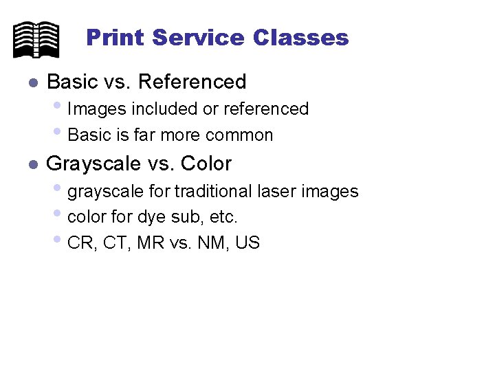 Print Service Classes l Basic vs. Referenced l Grayscale vs. Color • Images included