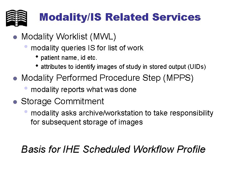 Modality/IS Related Services l Modality Worklist (MWL) • modality queries IS for list of