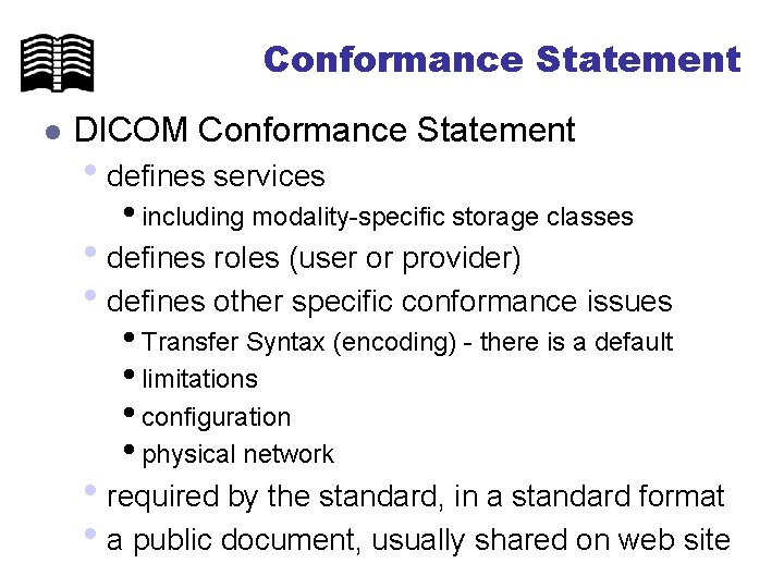 Conformance Statement l DICOM Conformance Statement • defines services • including modality-specific storage classes