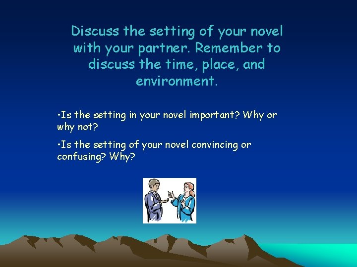 Discuss the setting of your novel with your partner. Remember to discuss the time,