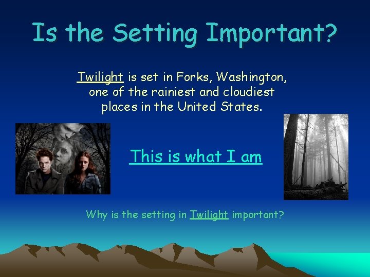 Is the Setting Important? Twilight is set in Forks, Washington, one of the rainiest